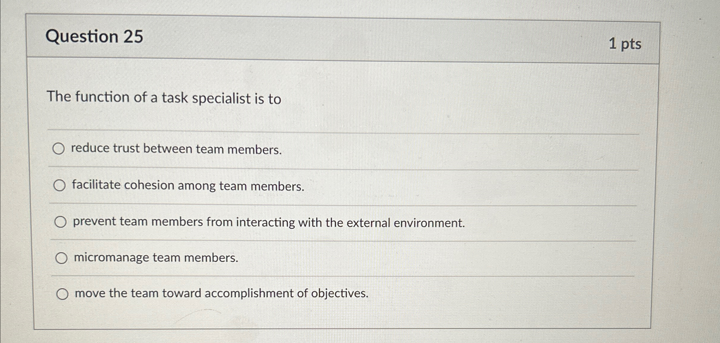  Question 25 1pts The function of a task specialist is to