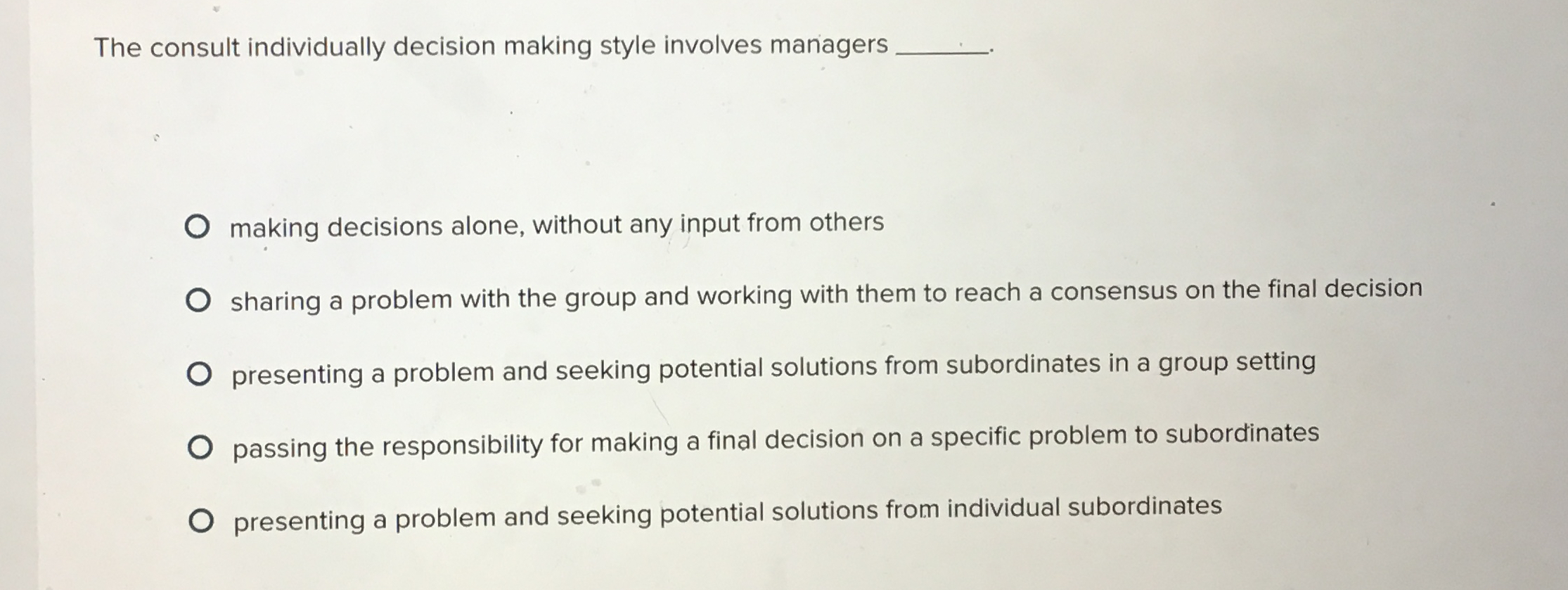  The consult individually decision making style involves managers making decisions alone,