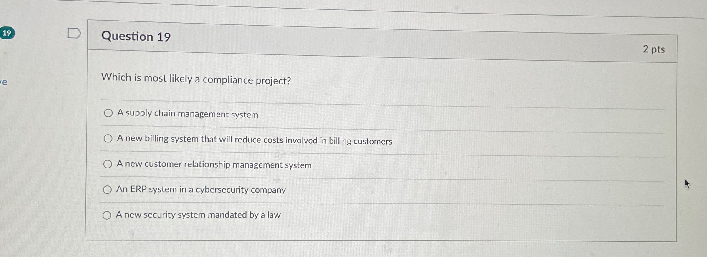  Question 19 2 pts Which is most likely a compliance project?