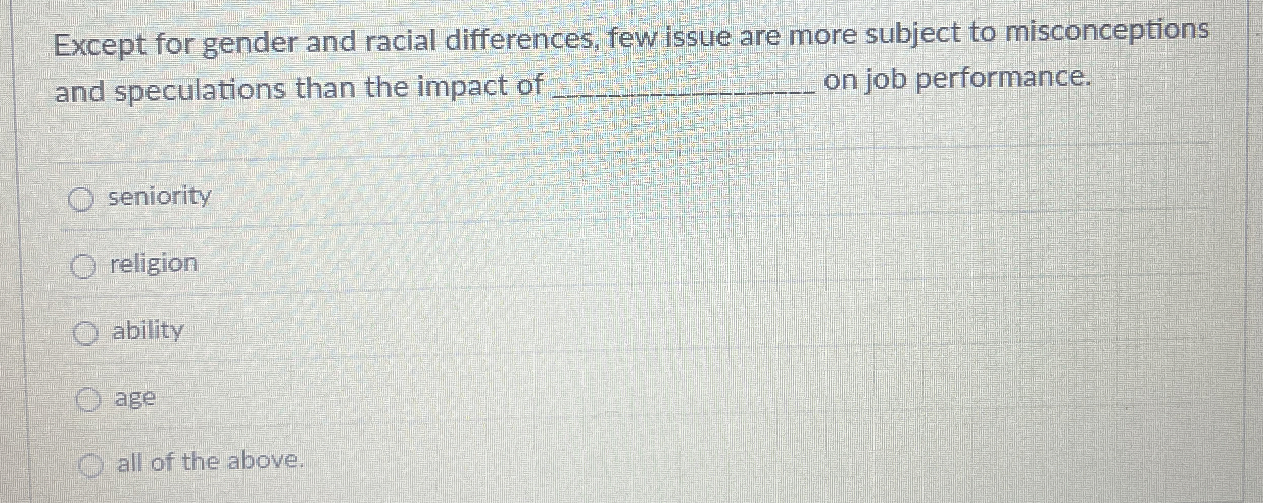  Except for gender and racial differences, few issue are more subject
