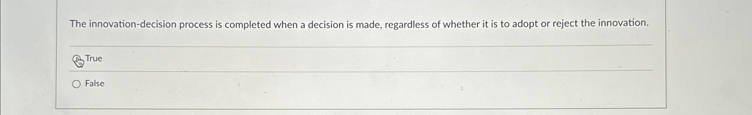  The innovation-decision process is completed when a decision is made, regardless