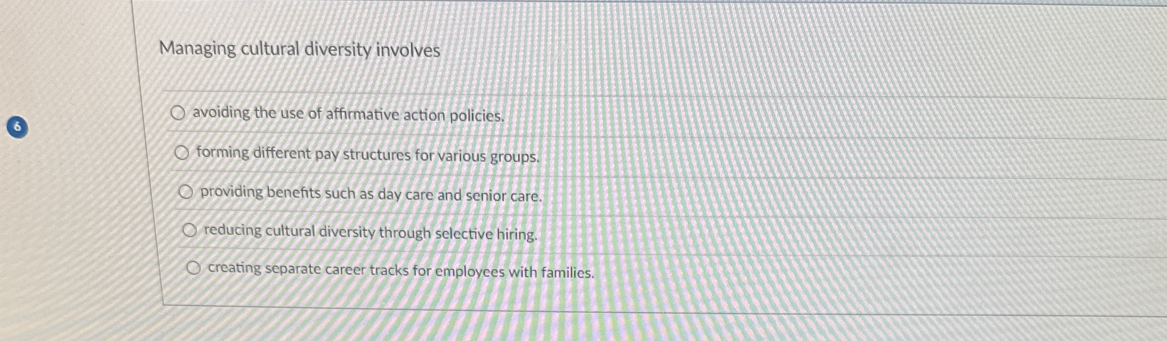  Managing cultural diversity involves avoiding the use of affirmative action policies.