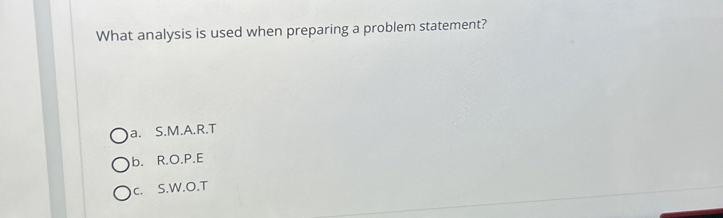  What analysis is used when preparing a problem statement? a. S.M.A.R.T