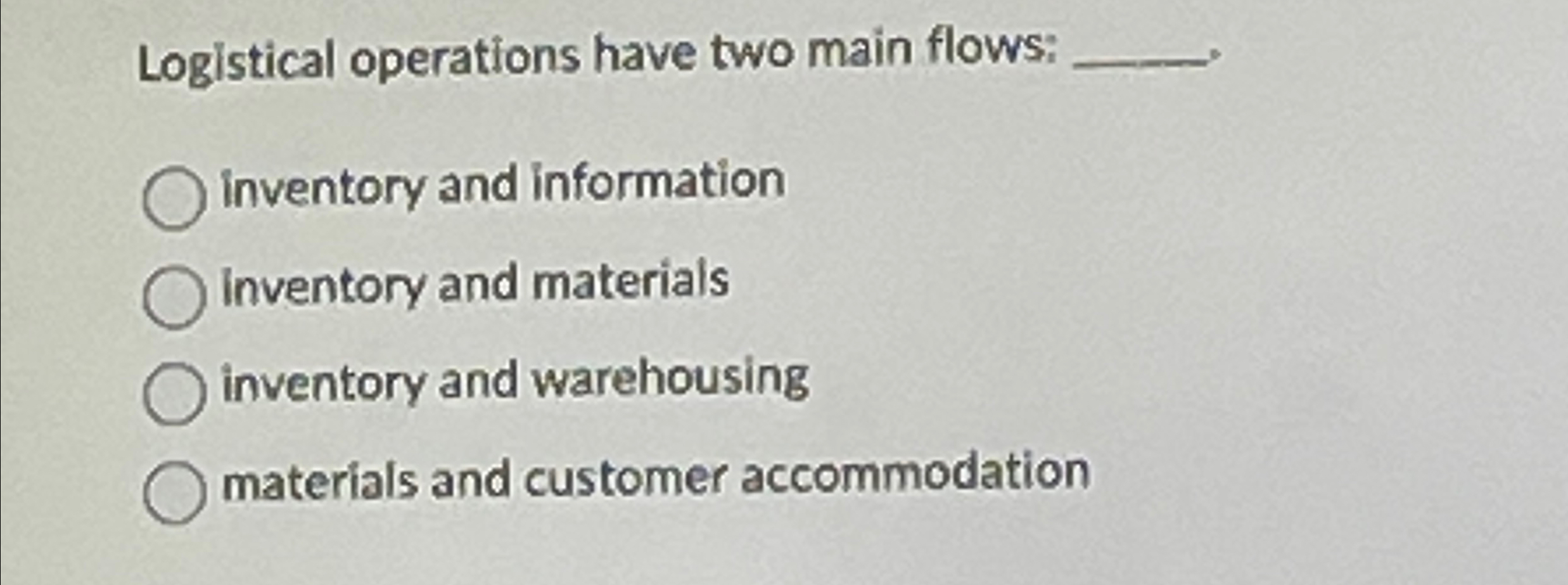  Logistical operations have two main flows: inventory and information inventory and
