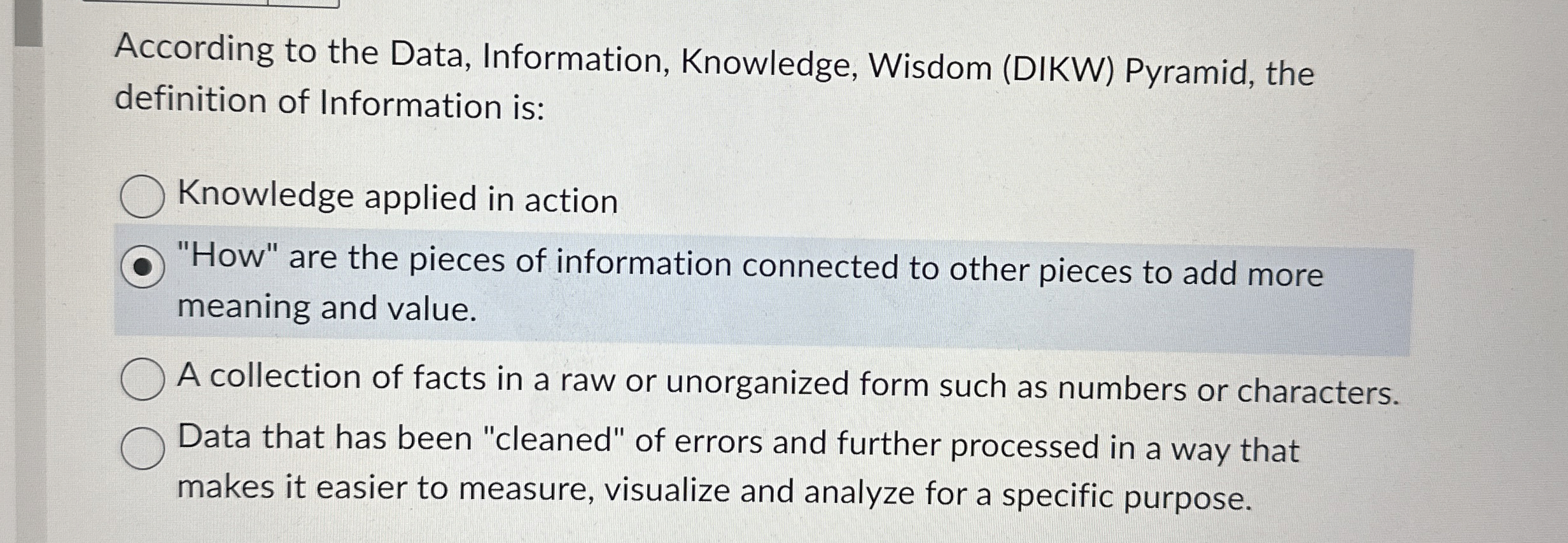  According to the Data, Information, Knowledge, Wisdom (DIKW) Pyramid, the definition