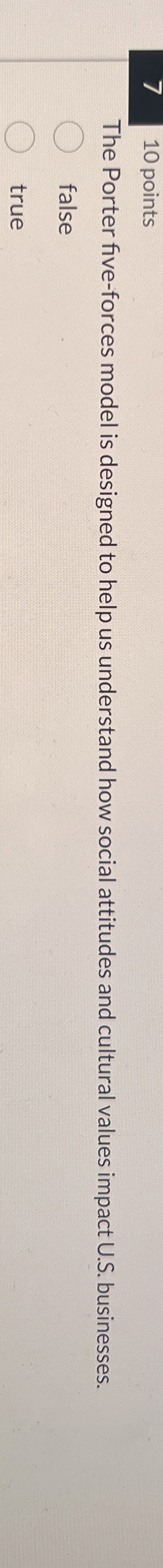  7,10 points The Porter five-forces model is designed to help us