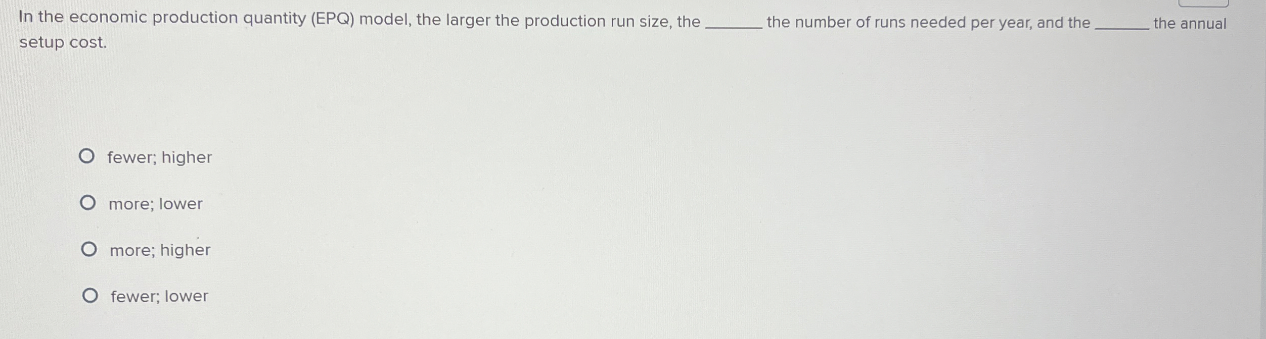  In the economic production quantity (EPQ) model, the larger the production