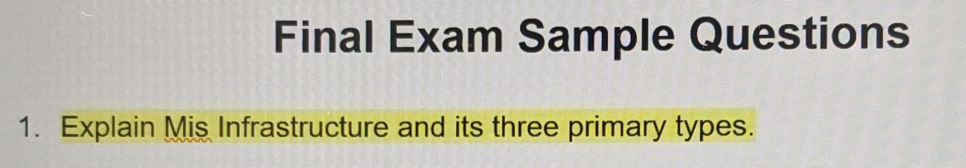  Final Exam Sample Questions Explain Mis Infrastructure and its three primary