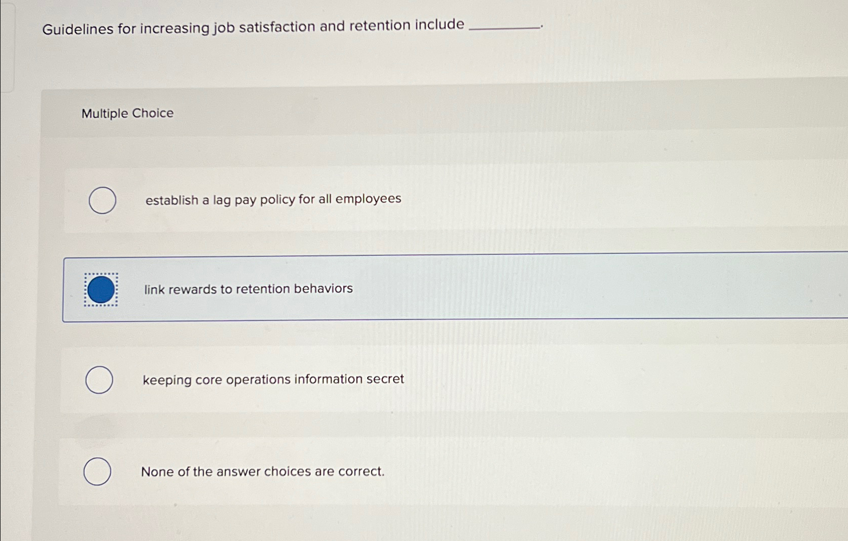  Guidelines for increasing job satisfaction and retention include Multiple Choice establish