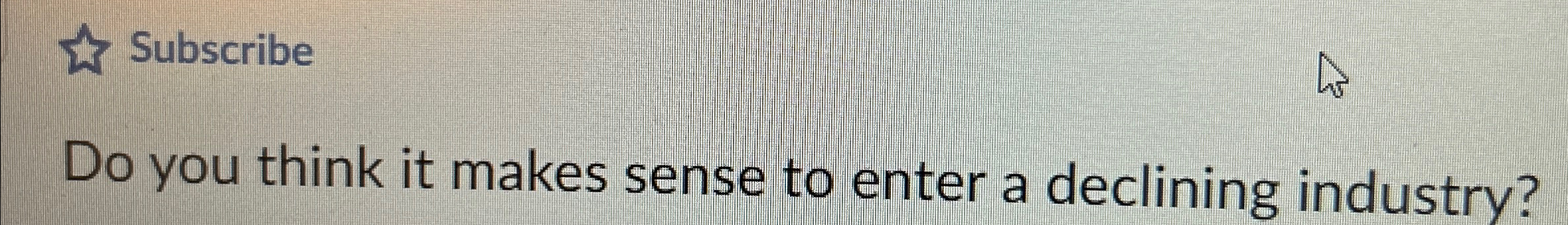  Subscribe Do you think it makes sense to enter a declining
