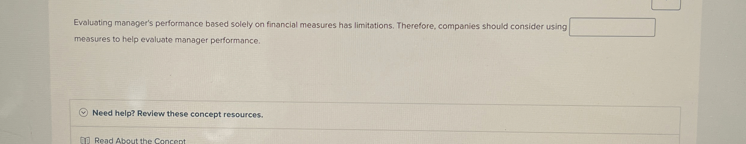  Evaluating manager's performance based solely on financial measures has limitations. Therefore,