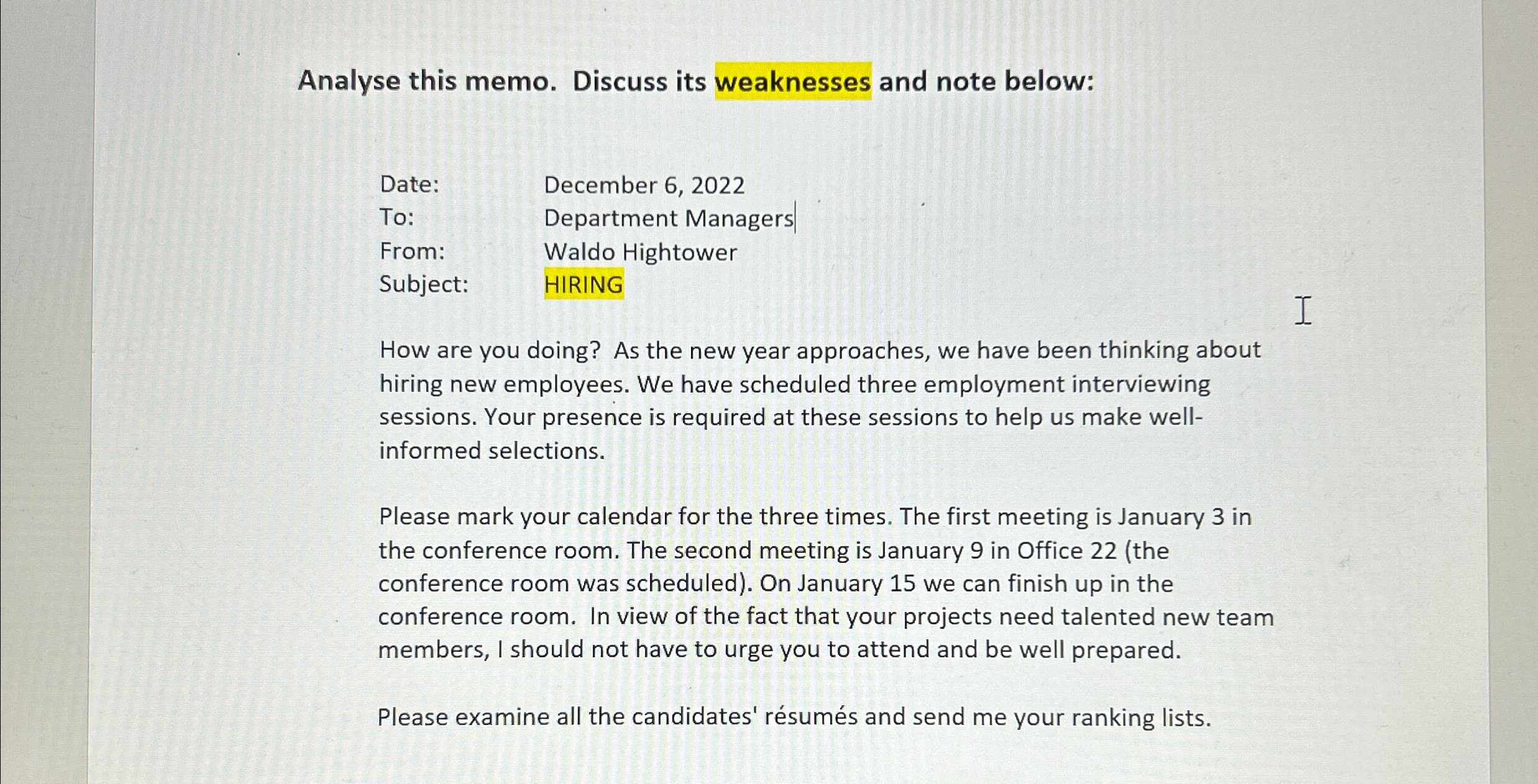  Analyse this memo. Discuss its weaknesses and note below: \table[[Date:,December 6,2022],[To:,Department