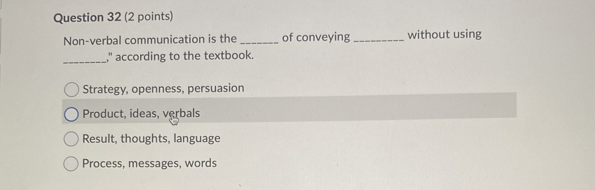  Question 32(2 points) Non-verbal communication is the q, of conveying without