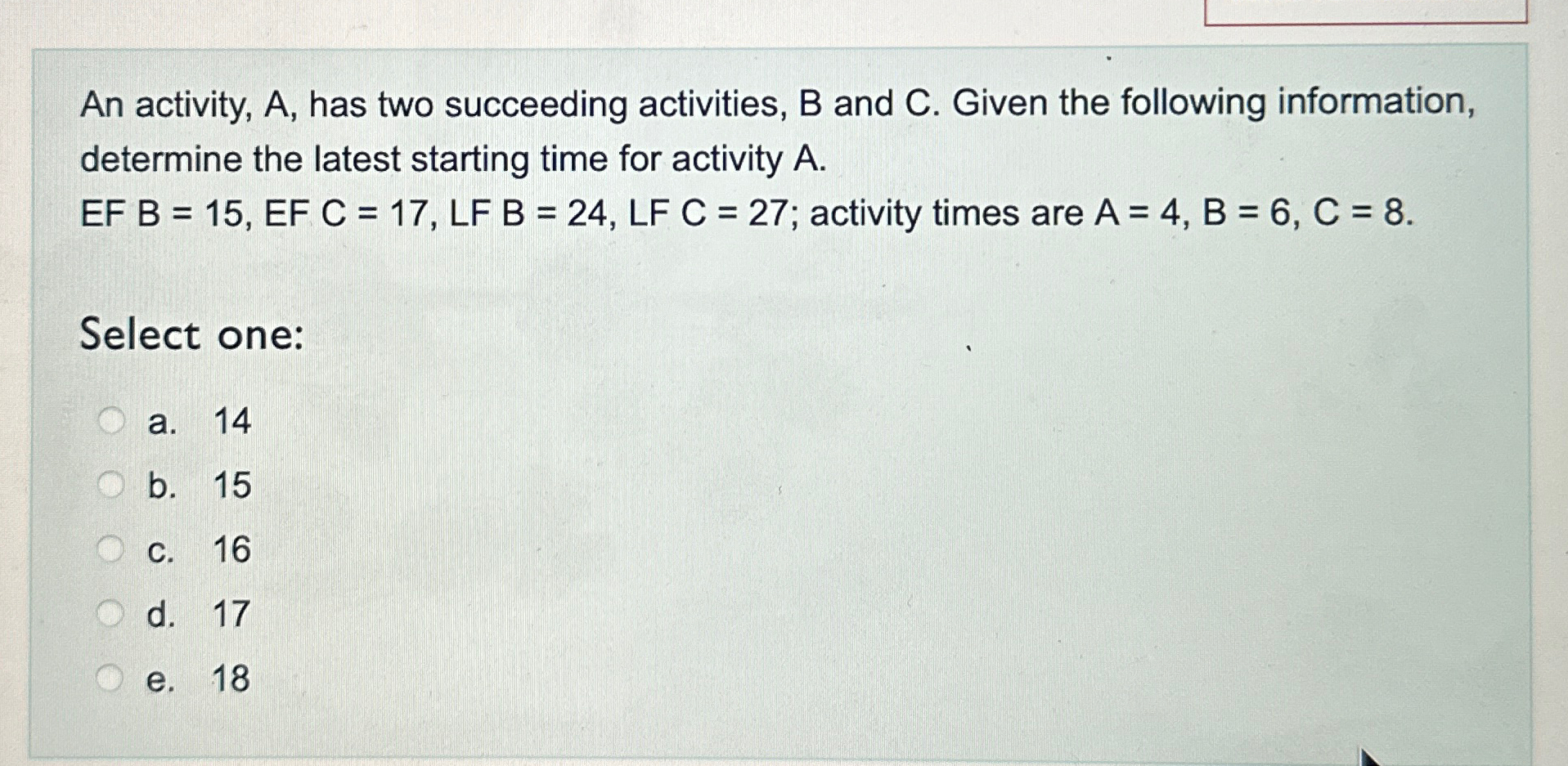  An activity, A, has two succeeding activities, B and C. Given