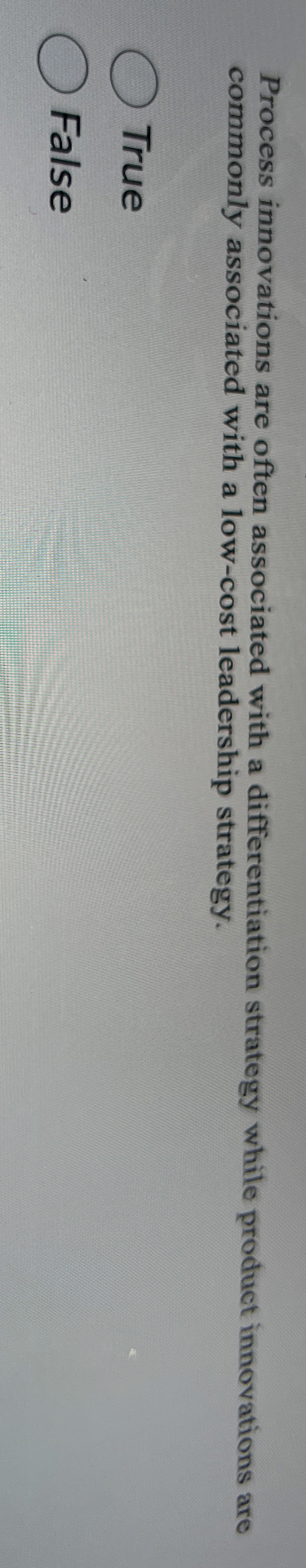  Process innovations are often associated with a differentiation strategy while product