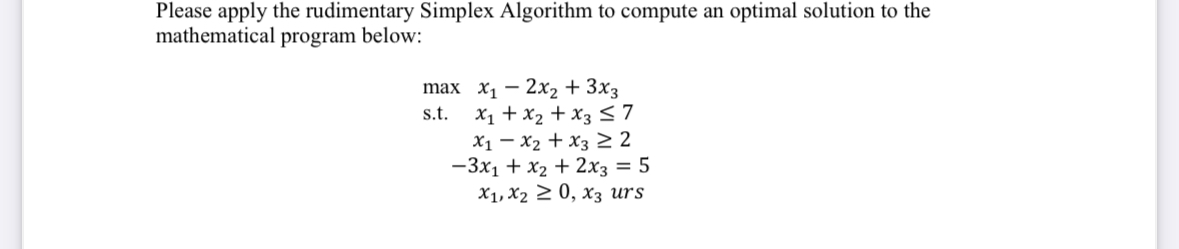  Please apply the rudimentary Simplex Algorithm to compute an optimal solution