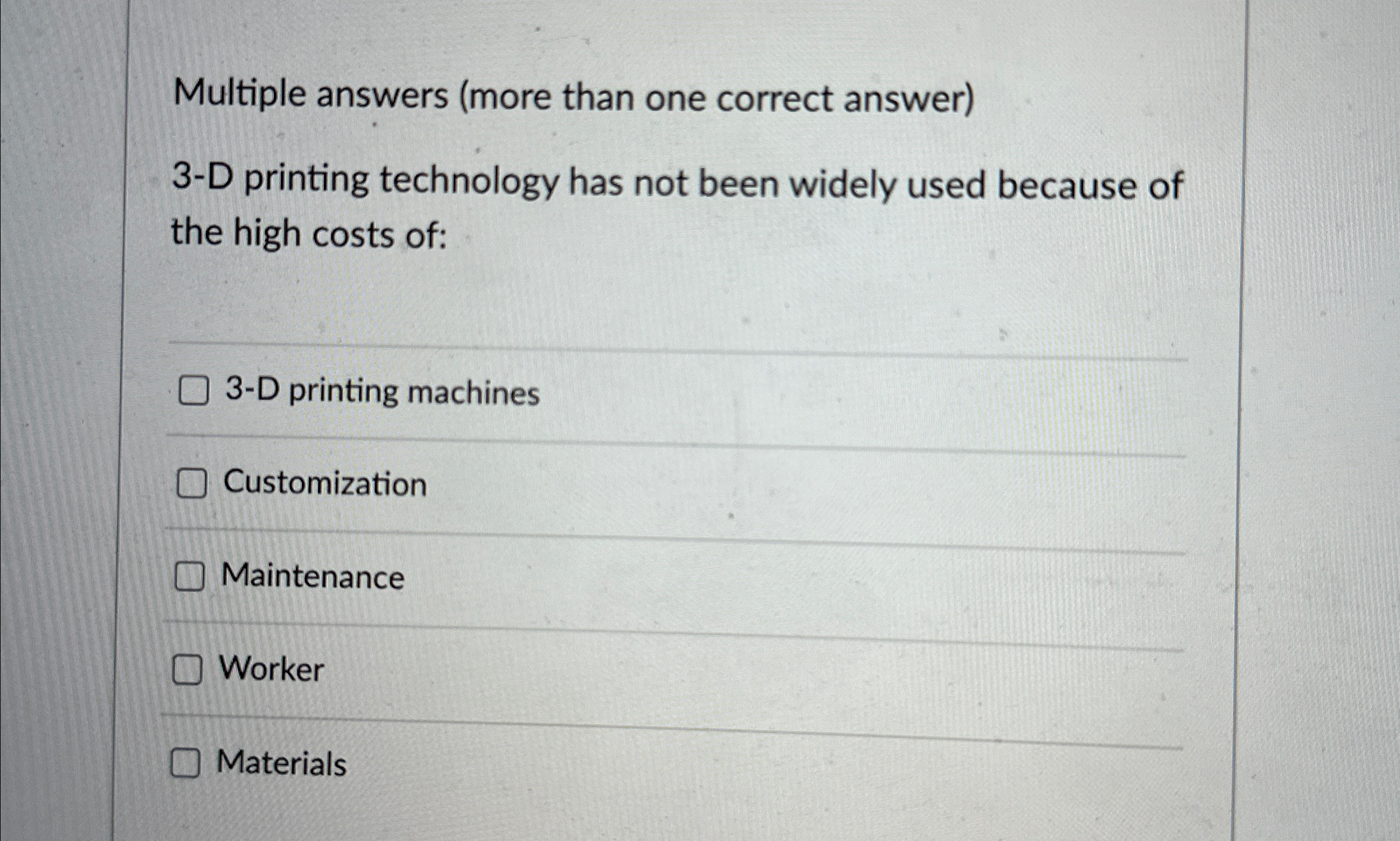  Multiple answers (more than one correct answer) 3-D printing technology has