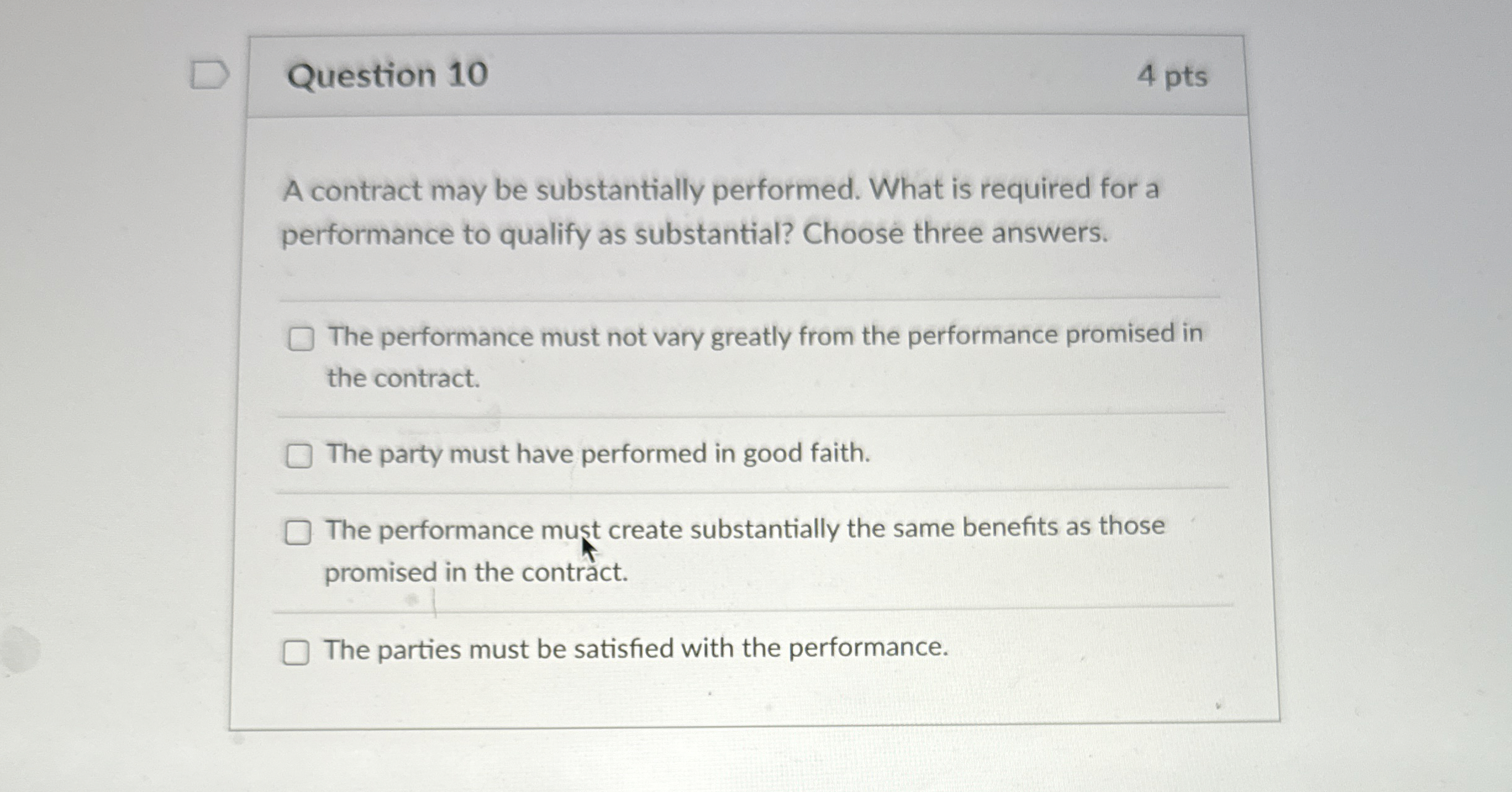  Question 10 4 pts A contract may be substantially performed. What