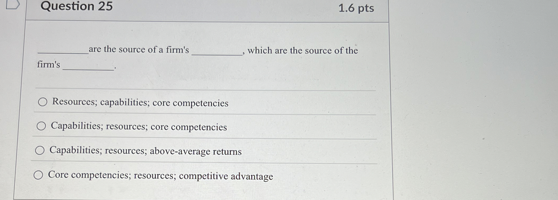  Question 25 1.6 pts are the source of a firm's which