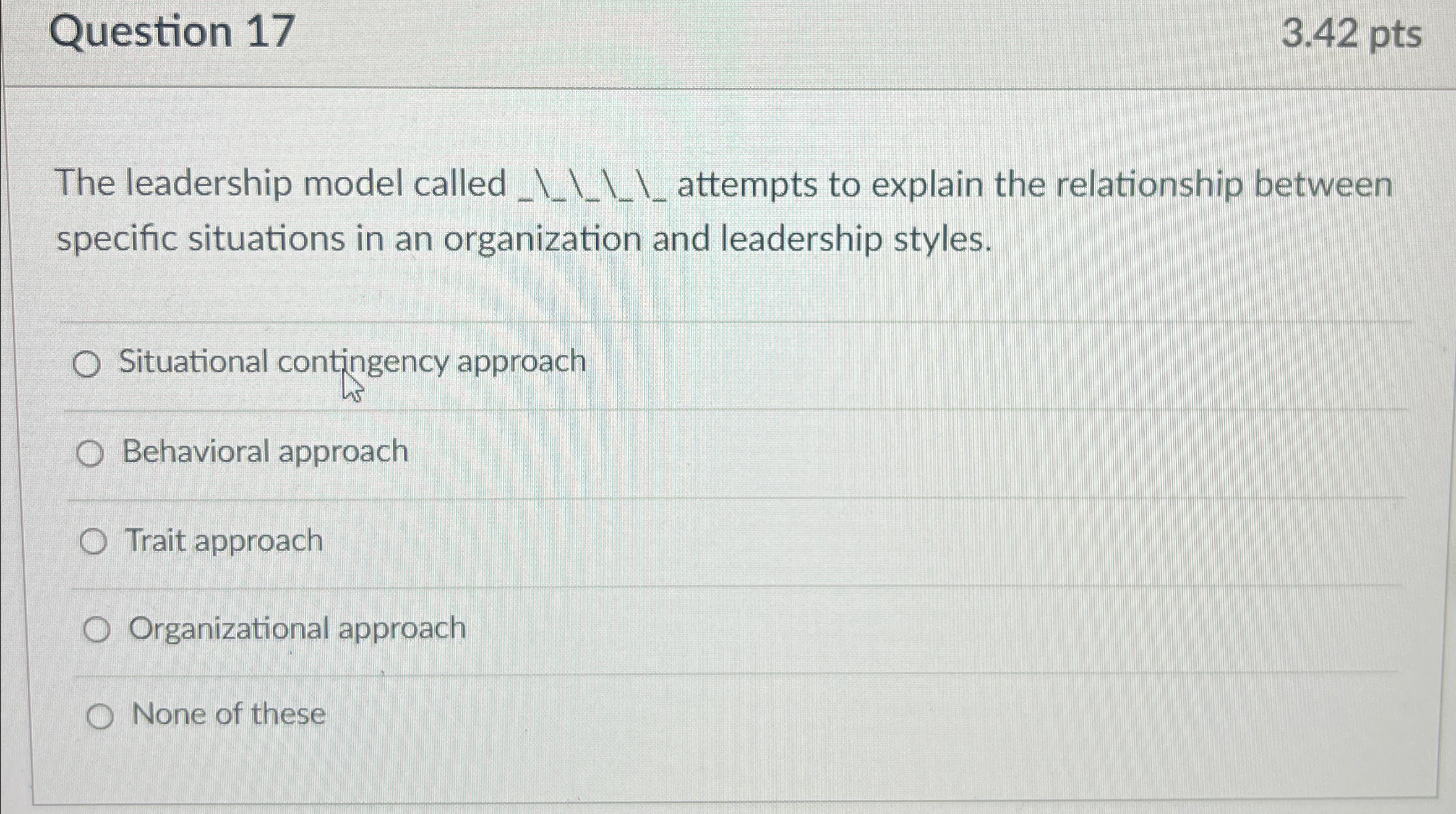  Question 17 3.42pts The leadership model called ____attempts to explain the