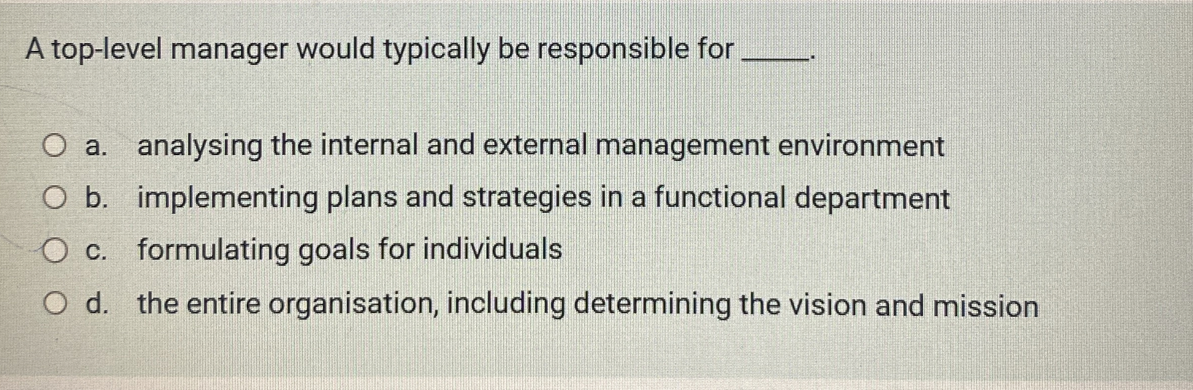  A top-level manager would typically be responsible for q, a. analysing
