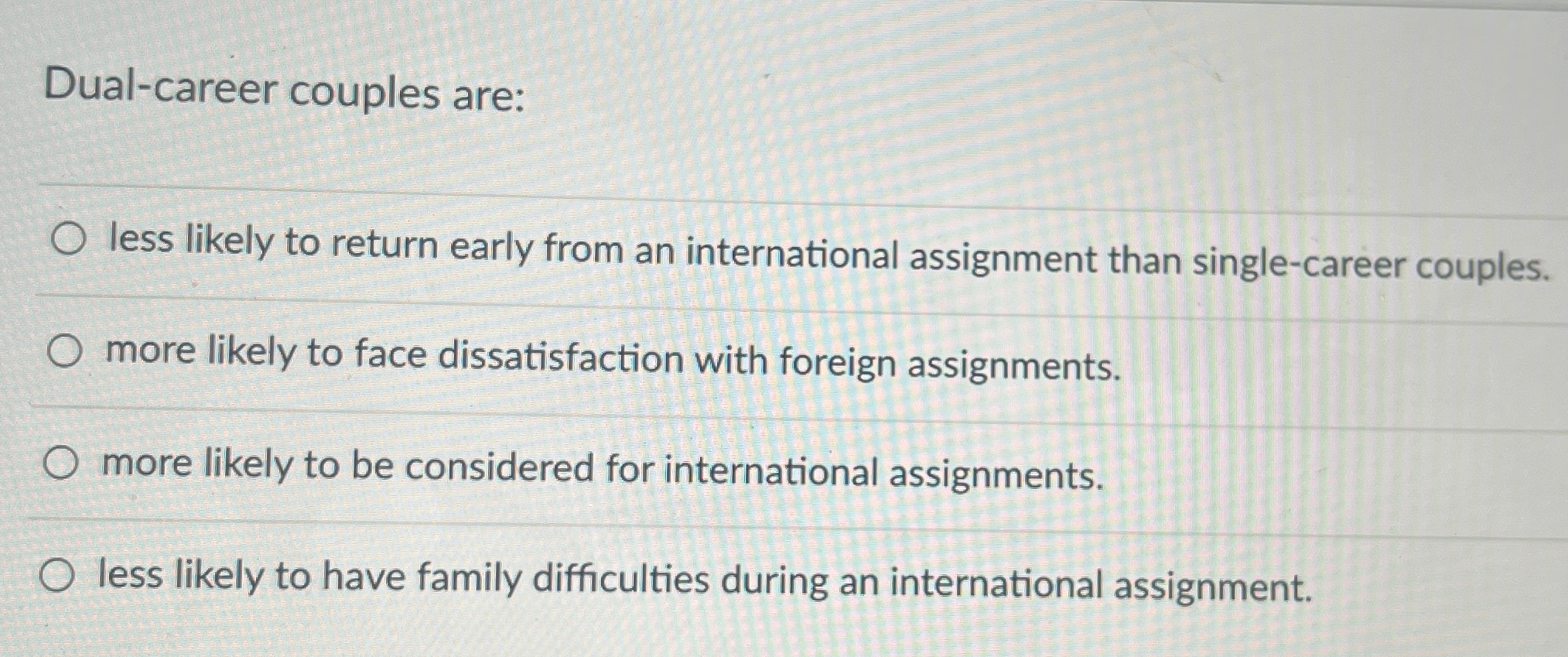  Dual-career couples are: less likely to return early from an international