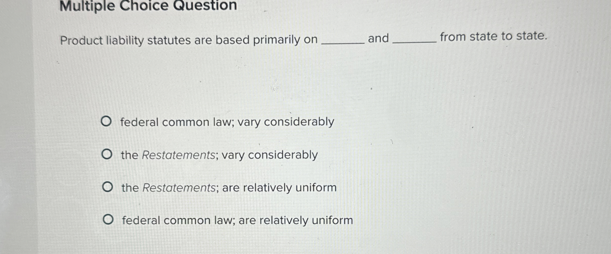  Multiple Choice Question Product liability statutes are based primarily on and