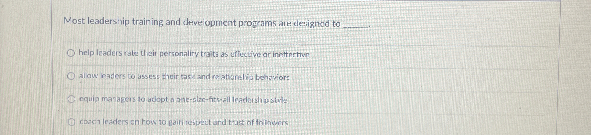  Most leadership training and development programs are designed to q,2. help
