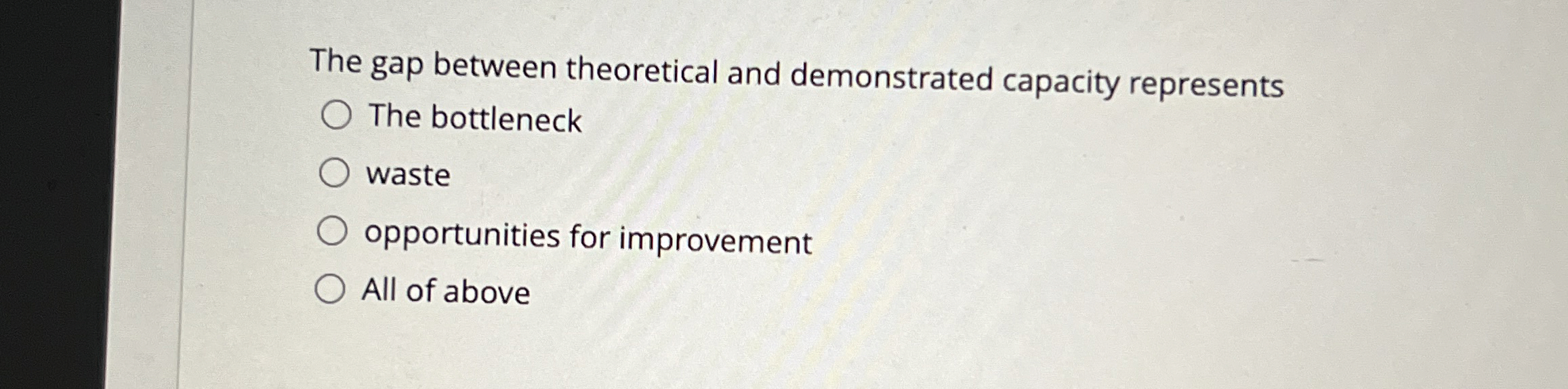  The gap between theoretical and demonstrated capacity represents The bottleneck waste