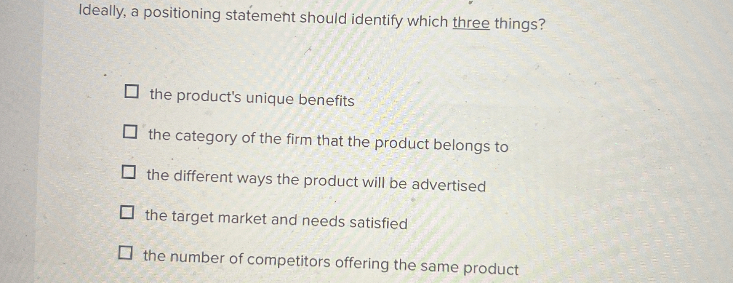 Ideally, a positioning statement should identify which three things? the product's