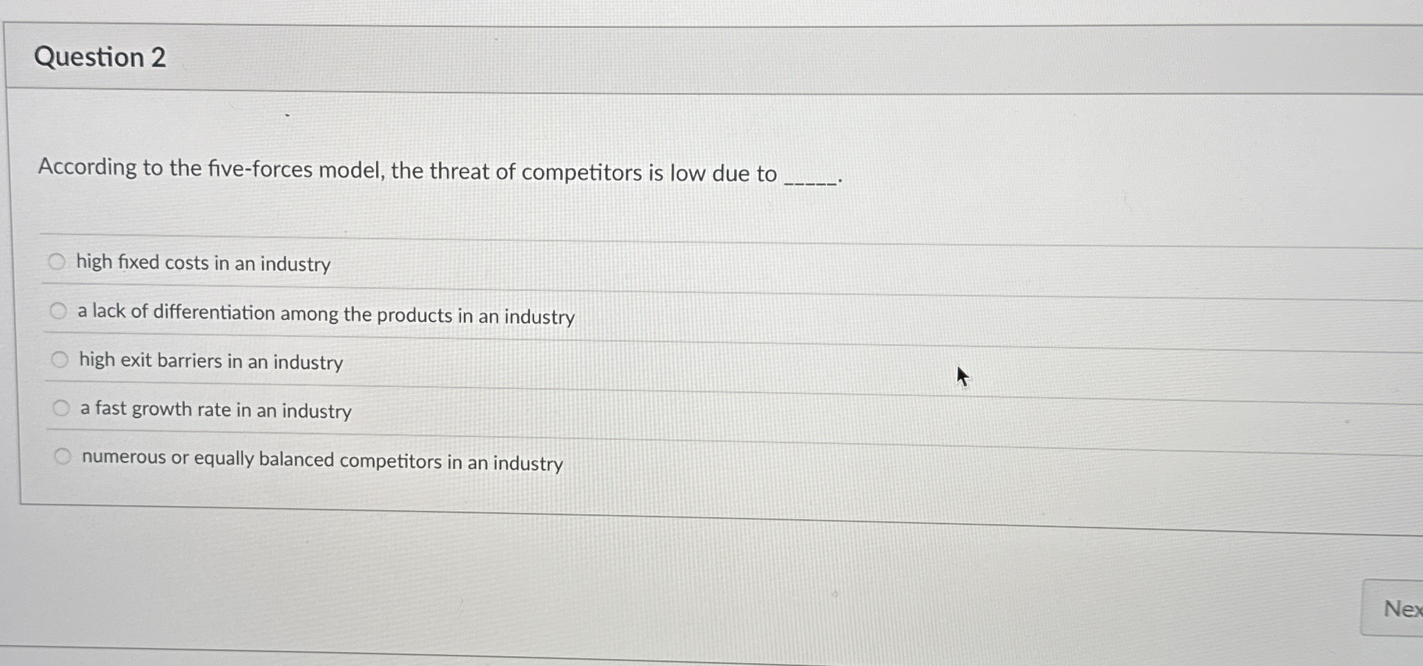  Question 2 According to the five-forces model, the threat of competitors