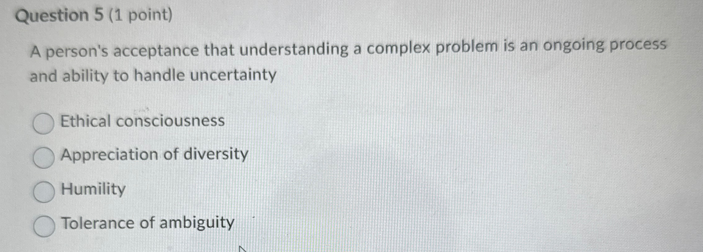 Question 5(1 point) A person's acceptance that understanding a complex problem
