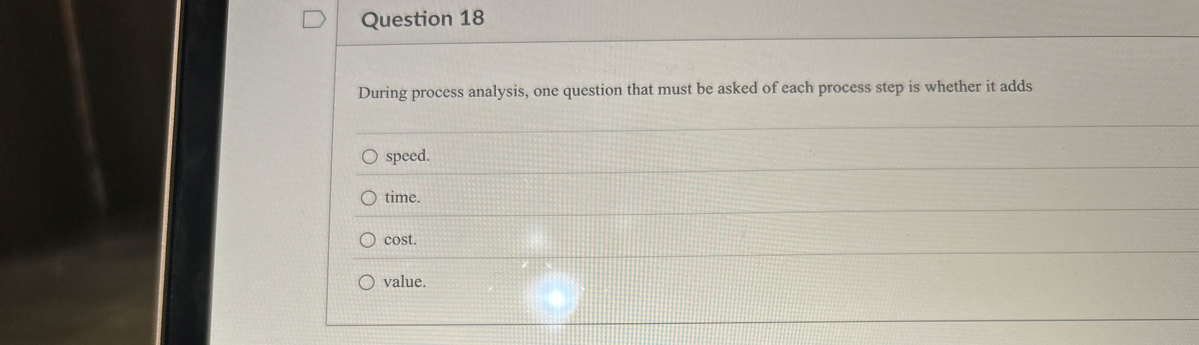  Question 18 During process analysis, one question that must be asked
