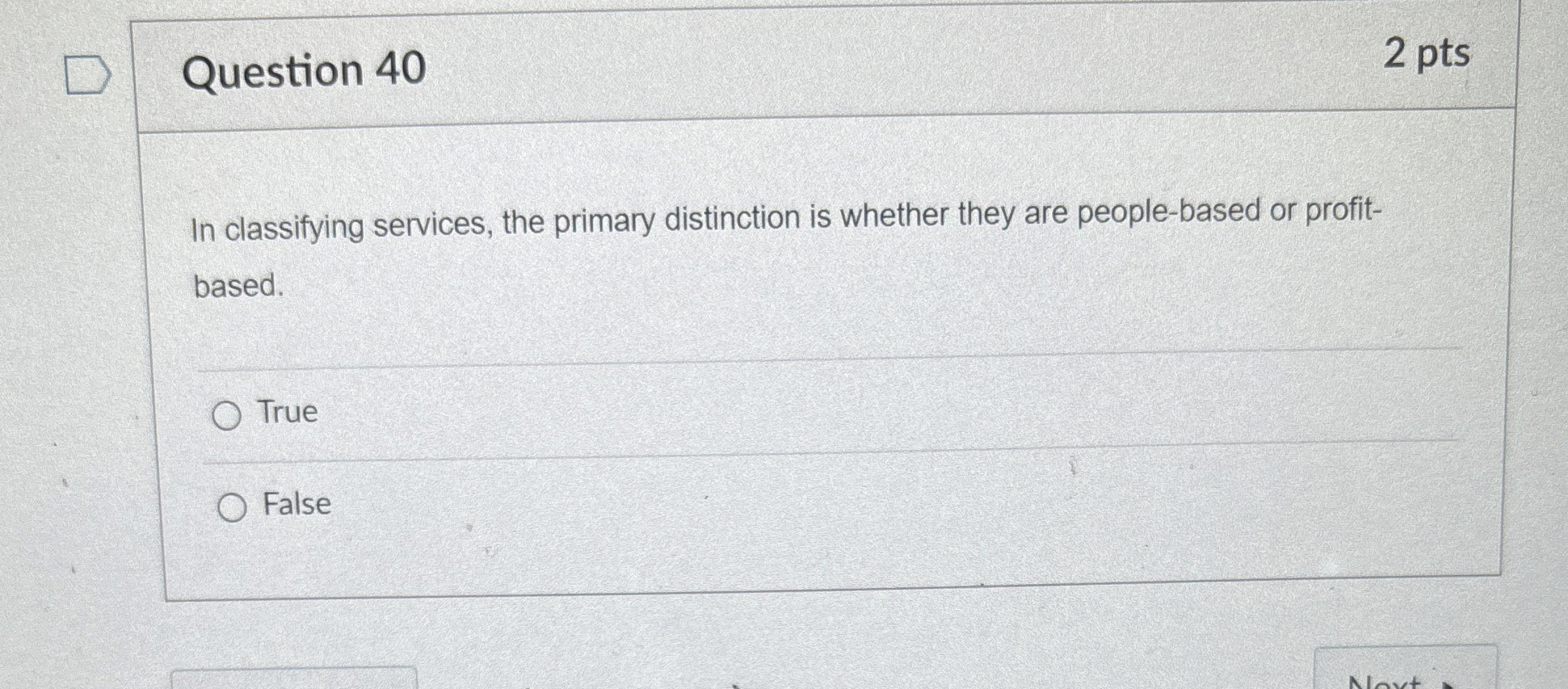  Question 40 2 pts In classifying services, the primary distinction is