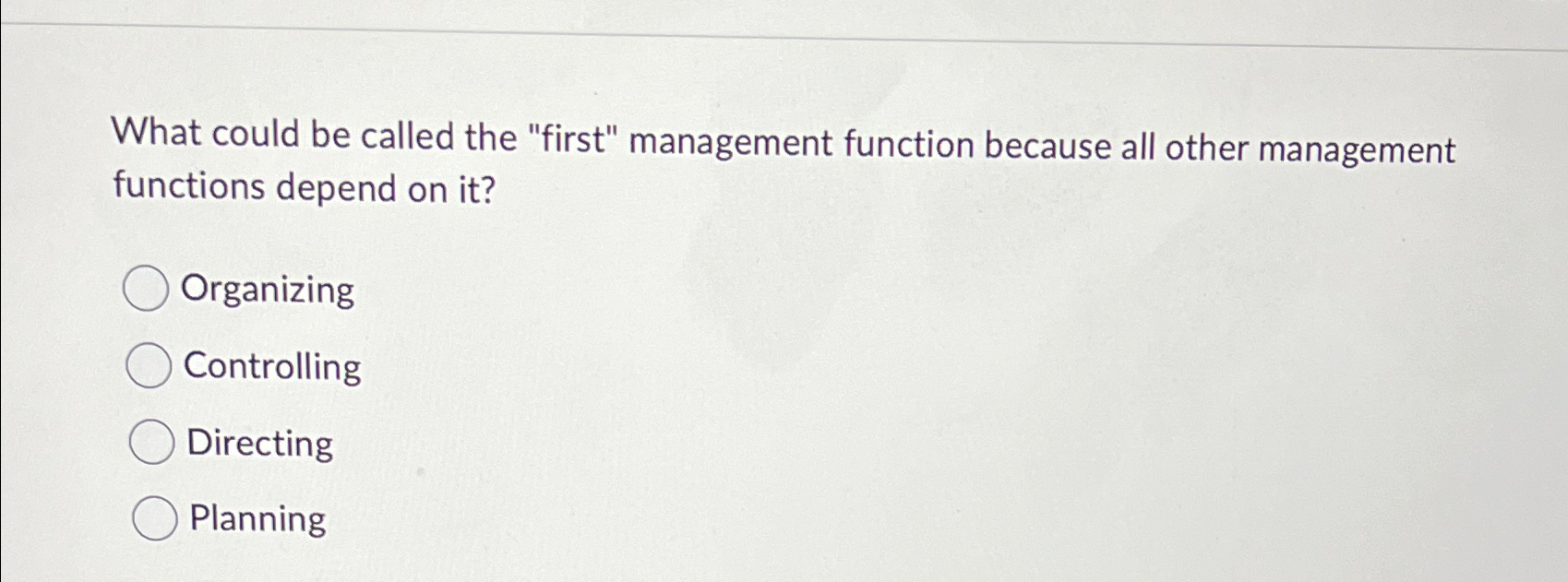  What could be called the "first" management function because all other