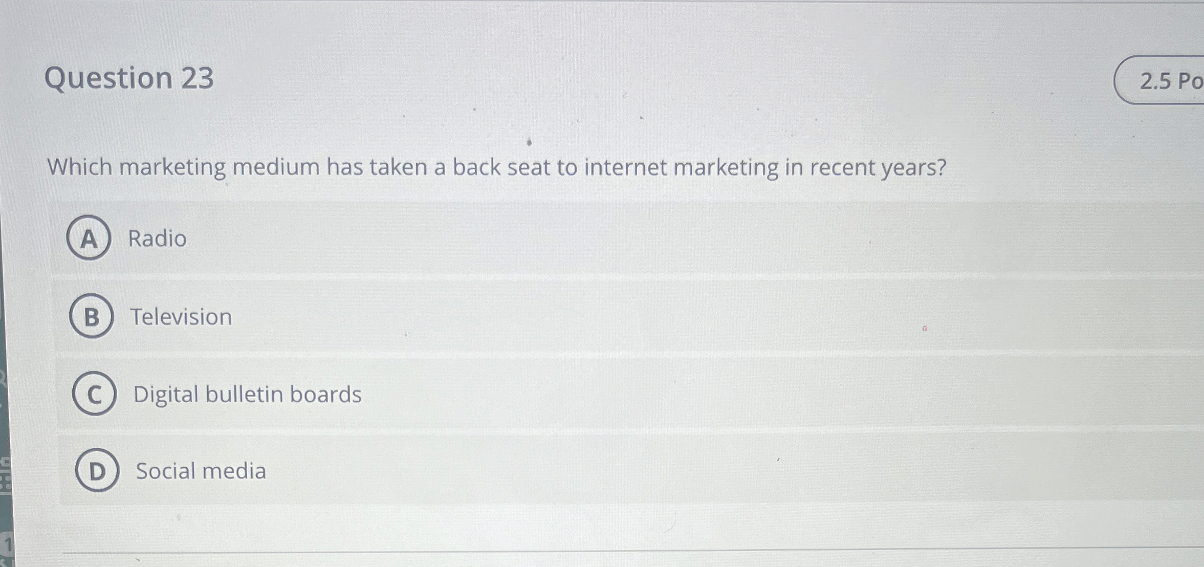 Question 23 Which marketing medium has taken a back seat to