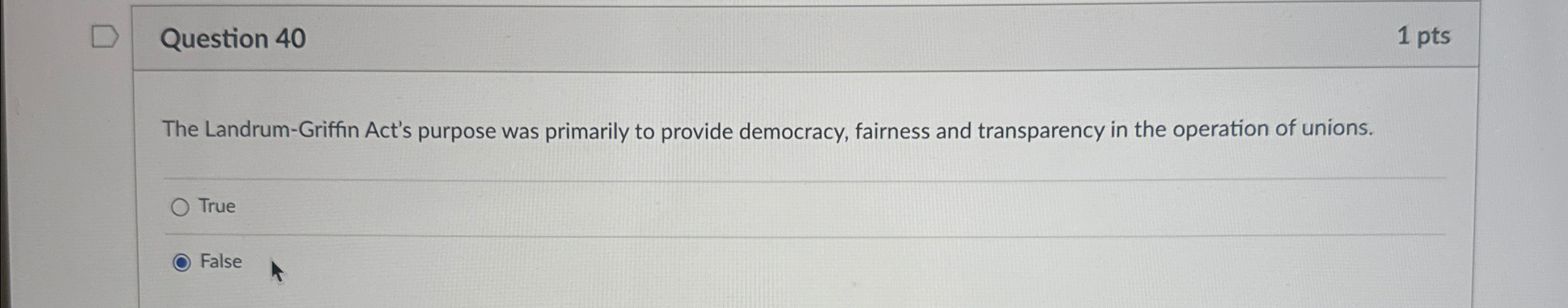  Question 40 1pts The Landrum-Griffin Act's purpose was primarily to provide