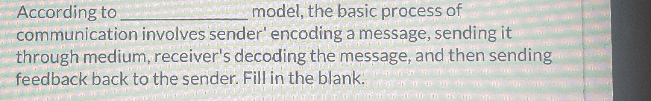  According to q, model, the basic process of communication involves sender'