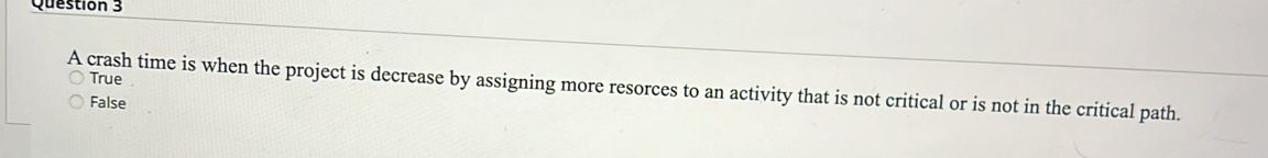  A crash time is when the project is decrease by assigning