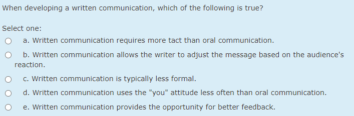  When developing a written communication, which of the following is true?