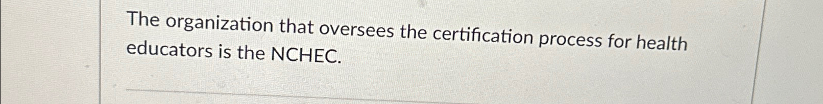 The organization that oversees the certification process for health educators is