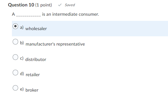  Question 10(1 point) A is an intermediate consumer. a) wholesaler b)