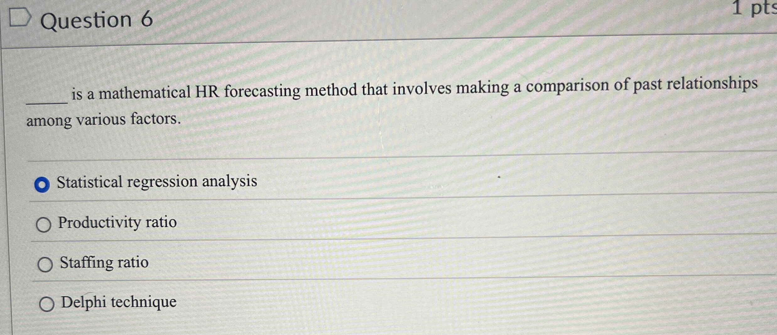  Question 6 1 pts is a mathematical HR forecasting method that