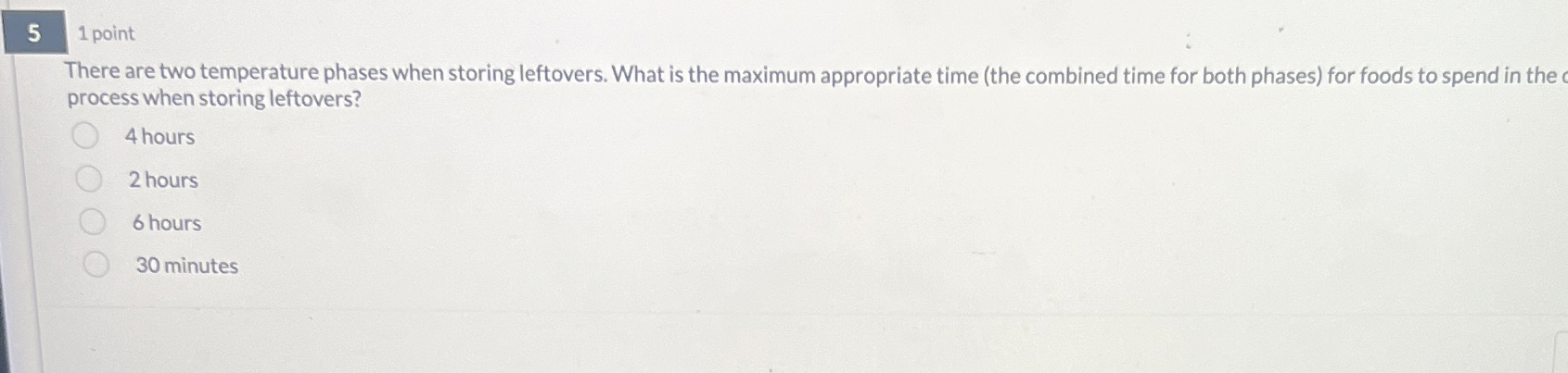 5 1 point There are two temperature phases when storing leftovers.