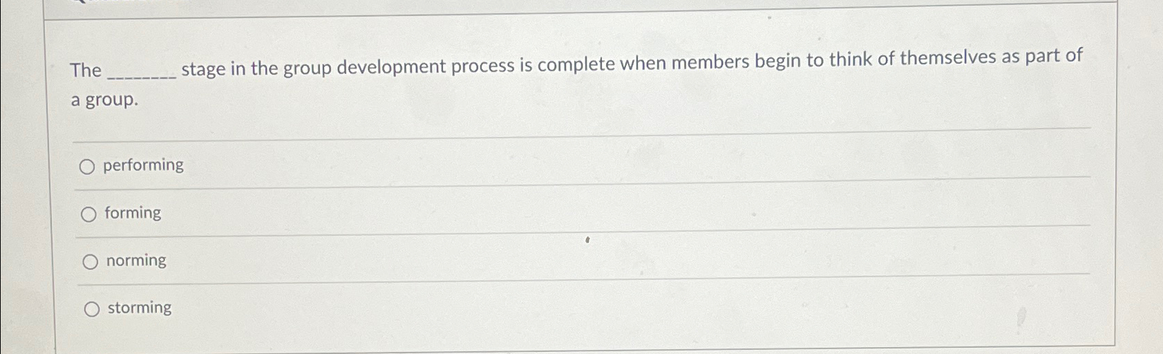  The stage in the group development process is complete when members