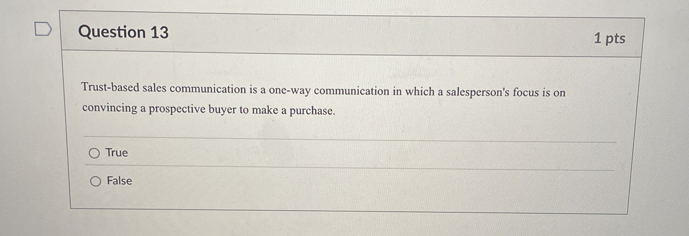  Question 13 Trust-based sales communication is a one-way communication in which