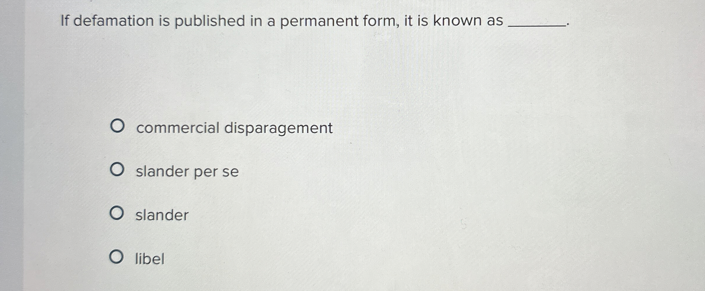  If defamation is published in a permanent form, it is known