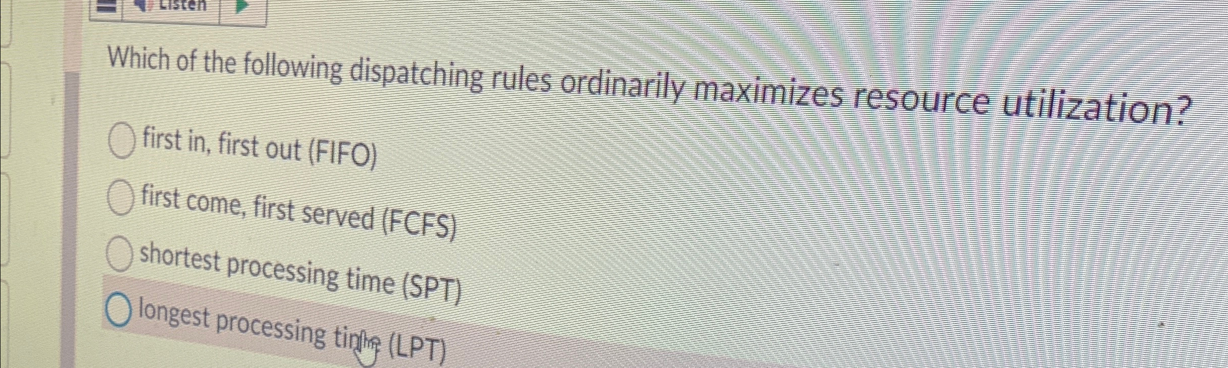  Which of the following dispatching rules ordinarily maximizes resource utilization? first
