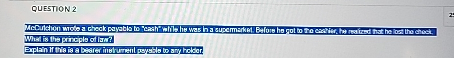  QUESTION 2 McCutchon wrote a check payable to "cash" While he