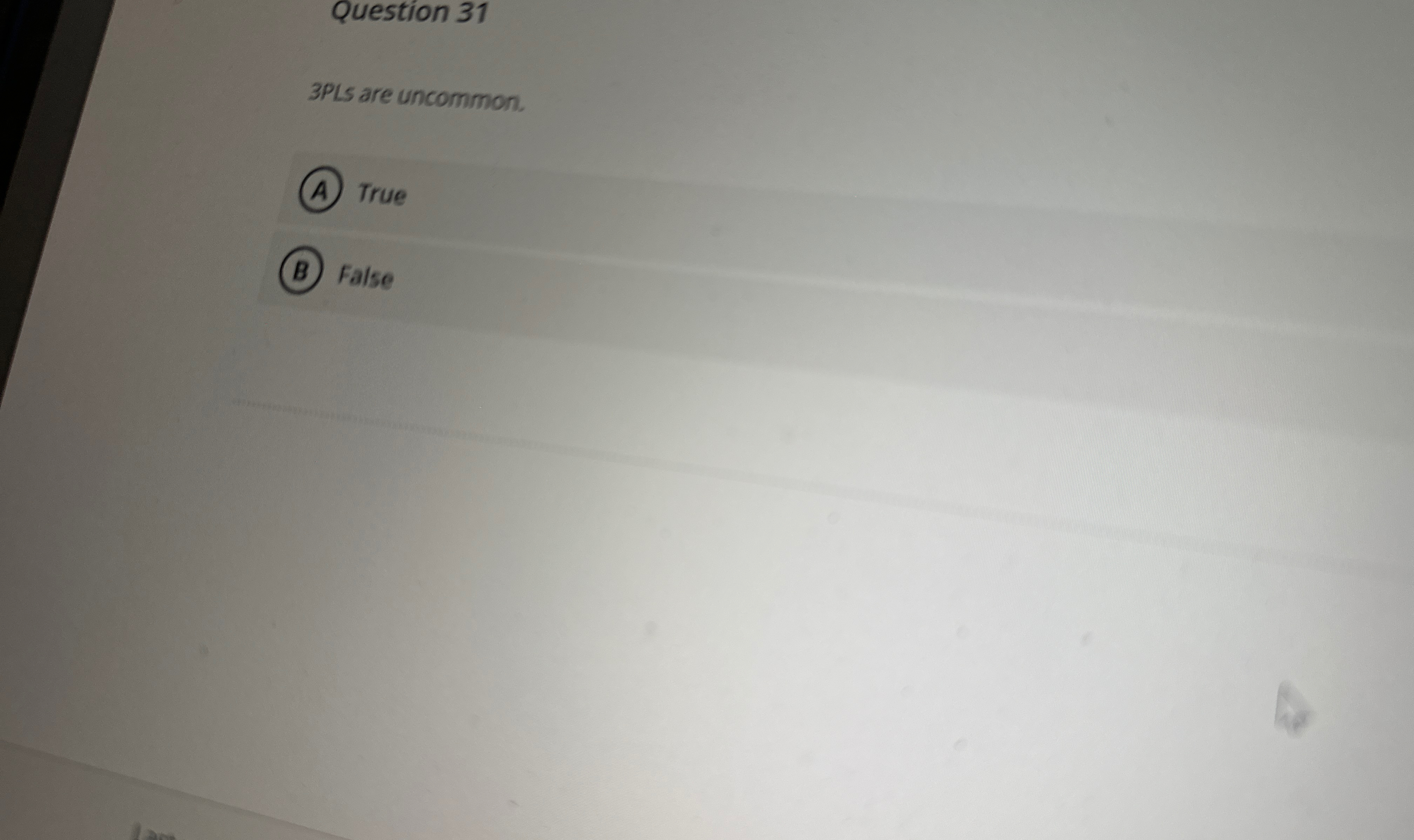  Question 31 3PLs are uncommon. True False 